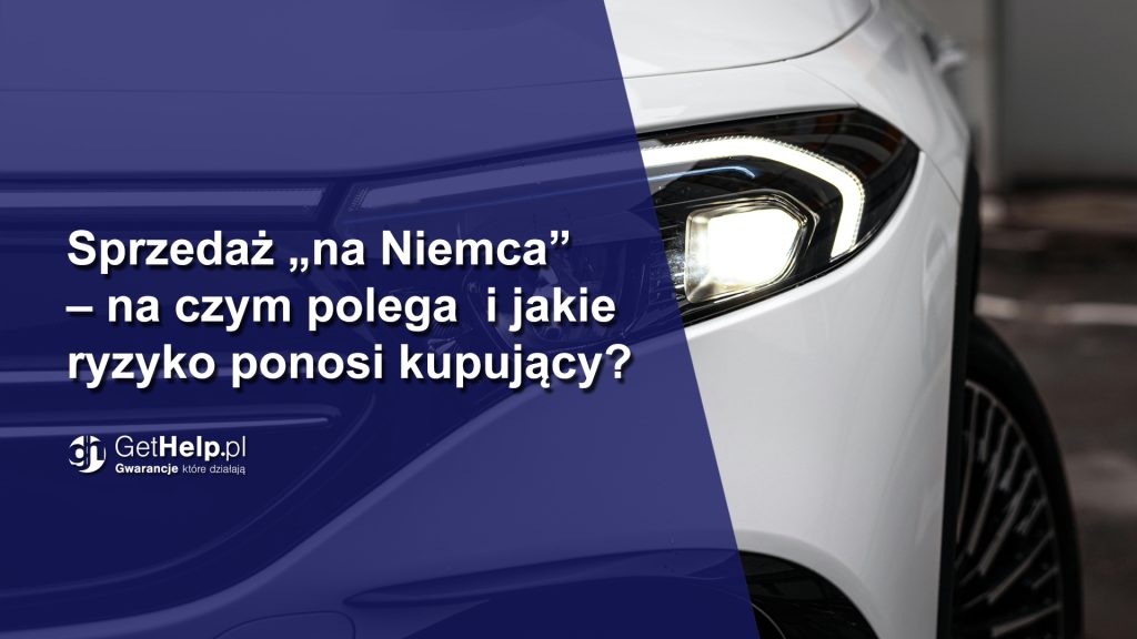 Sprzedaż „na Niemca” – na czym polega i jakie ryzyko ponosi kupujący?